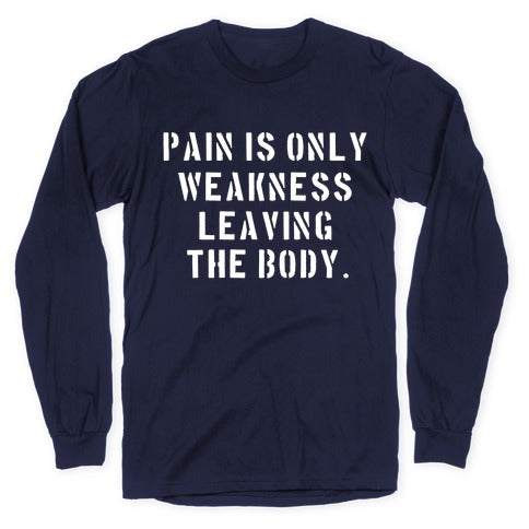 Pain is Only Weakness Leaving the Body Longsleeve Tee